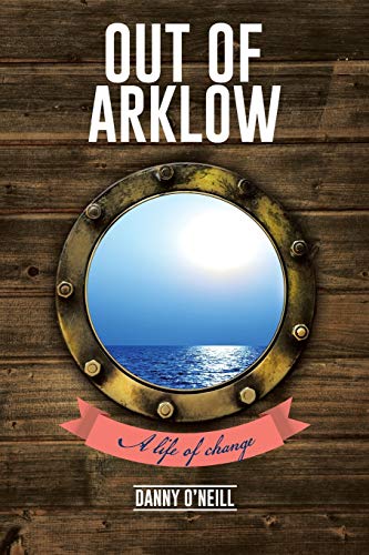 Out of Arklow: A Life of Change von Authorhouse